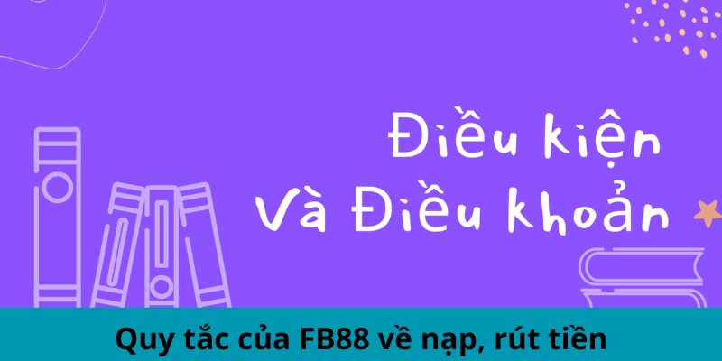 Quy tắc của FB88 về nạp, rút tiền