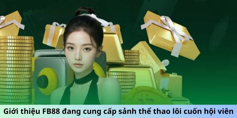 Giới thiệu FB88 đang cung cấp sảnh thể thao lôi cuốn hội viên